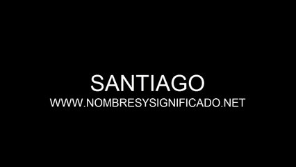 Santiago - Significado y Origen del Nombre Santiago