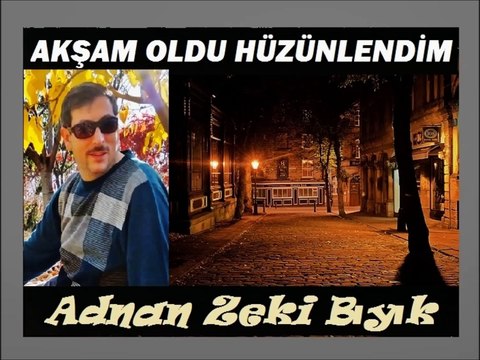 Akşam Oldu Hüzünlendim-Adnan Zeki Bıyık