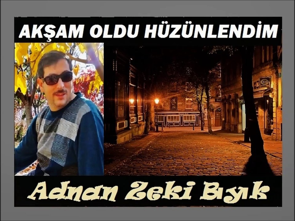 Akşam Oldu Hüzünlendim-Adnan Zeki Bıyık