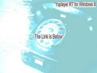 Yxplayer RT for Windows 8 Download [Instant Download 2015]