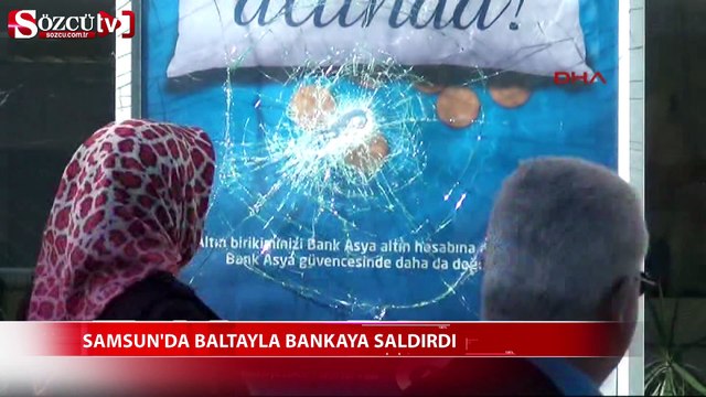 Samsun'da baltayla bankaya saldırdı