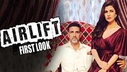 AIRLIFT FIRST LOOK | Akshay Kumar, Nimrat Kaur