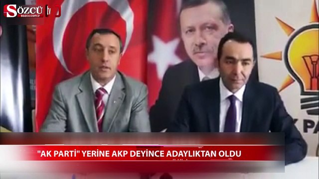 AK Parti yerine AKP deyince adaylıktan oldu!