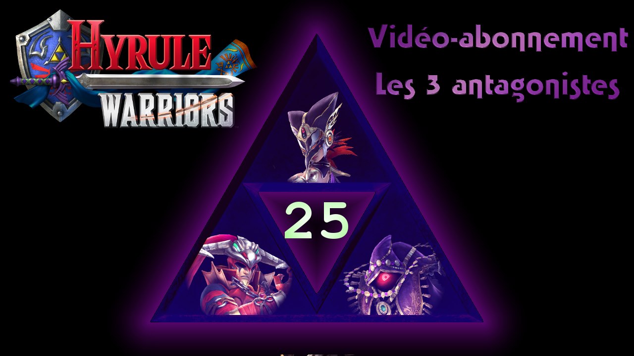 Vidéo-abonnement - Hyrule Warriors - Les 3 antagonistes P25
