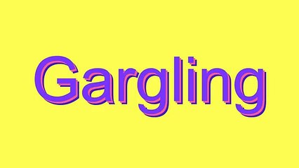 How to Pronounce Gargling