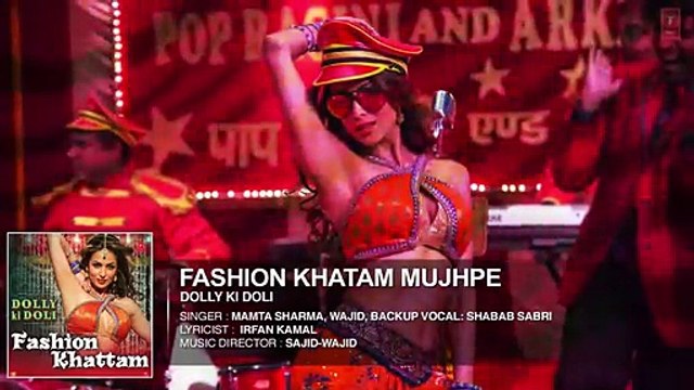 Fashion Khatam Mujhpe FULL Song Lyrics - Dolly Ki Doli (Item Song)