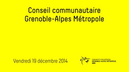 (1re partie) - Conseil communautaire de Grenoble-Alpes Métropole du 19 décembre 2014
