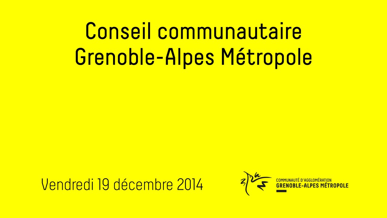 (1re partie) - Conseil communautaire de Grenoble-Alpes Métropole du 19 décembre 2014