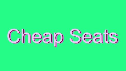 How to Pronounce Cheap Seats