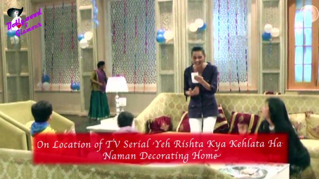 On Location of TV Serial 'Yeh Rishta Kya Kehlata Hai' Naman Decorating Home