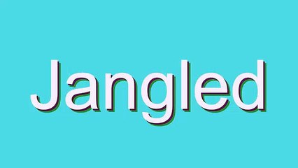 How to Pronounce Jangled