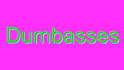 How to Pronounce Dumbasses