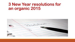 3 New Year resolutions for an organic 2015