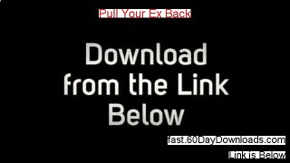 Pull Your Ex Back Download Risk Free (my review)