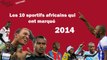 Rétro : les 10 sportifs africains qui ont marqué 2014