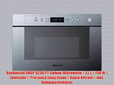 Bauknecht EMSP 9238 PT EinbauMikrowelle 22 L 750 W Edelstahl ProTouchEasy Clean Rapid Defrost inkl Dampfgarbehalter