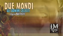 DUE MONDI e GLI UOMINI CELESTI   (Lucio Battisti)