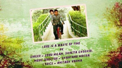 Love is a Waste of Time' Full Song with LYRICS _ PK _ Aamir Khan _ Anushka Shar