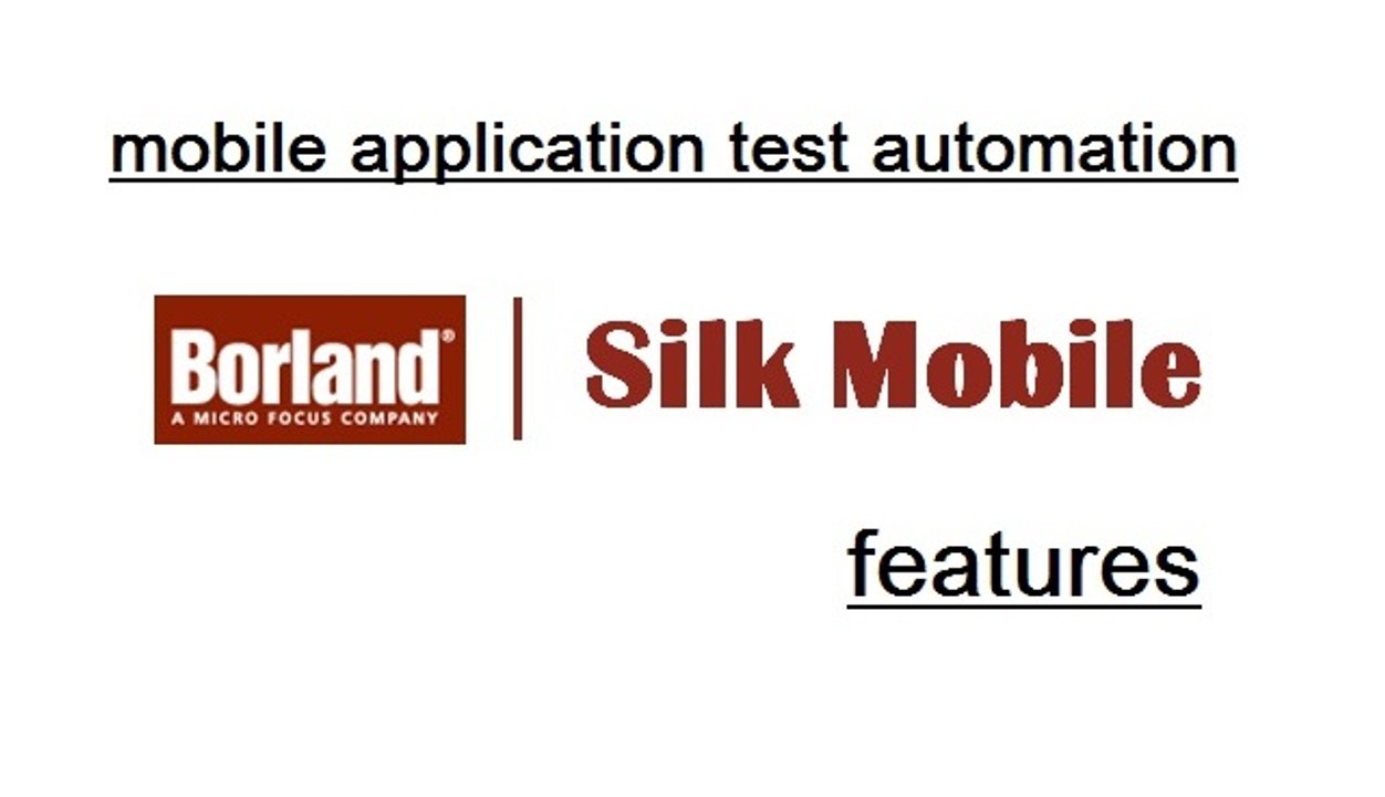 Borland Silk Mobile - Mobile Applications Test Automation Tool - Overview & Features