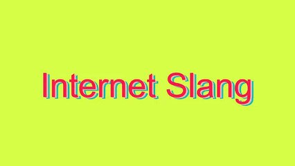 How to Pronounce Internet Slang