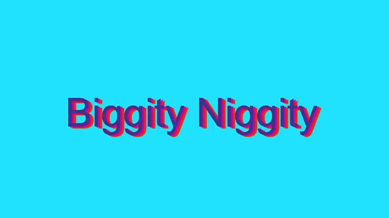 How to Pronounce Biggity Niggity