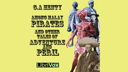 Among Malay Pirates : a Tale of Adventure and Peril by G. A. HENTY |  FULL AudioBook