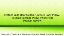 H:oter® Cute Bear Cotton Newborn Baby Pillow, Prevent Flat Head Pillow, Price/Piece Review