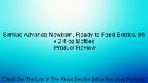 Similac Advance Newborn, Ready to Feed Bottles, 96 x 2-fl-oz Bottles Review