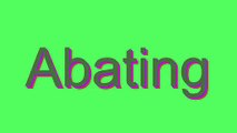 How to Pronounce Abating