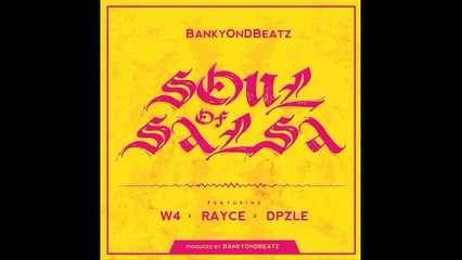 Soul Of Salsa - Bankyondbeatz Ft. W4, Dpzle & Rayce