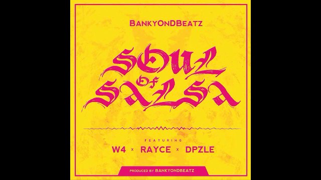 Soul Of Salsa - Bankyondbeatz Ft. W4, Dpzle & Rayce