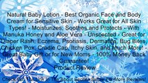 Natural Baby Lotion - Best Organic Face and Body Cream for Sensitive Skin - Works Great for All Skin Types! - Moisturizes, Soothes and Protects - With Manuka Honey and Aloe Vera - Unscented - Great for Diaper Rash, Eczema, Psoriasis, Dermatitis, Bug Bites