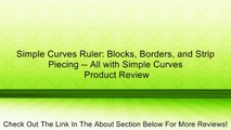 Simple Curves Ruler: Blocks, Borders, and Strip Piecing -- All with Simple Curves Review