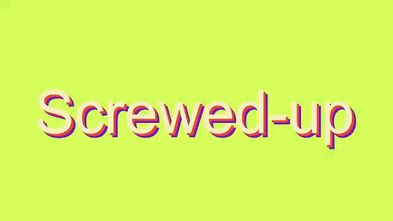 How to Pronounce Screwed-up