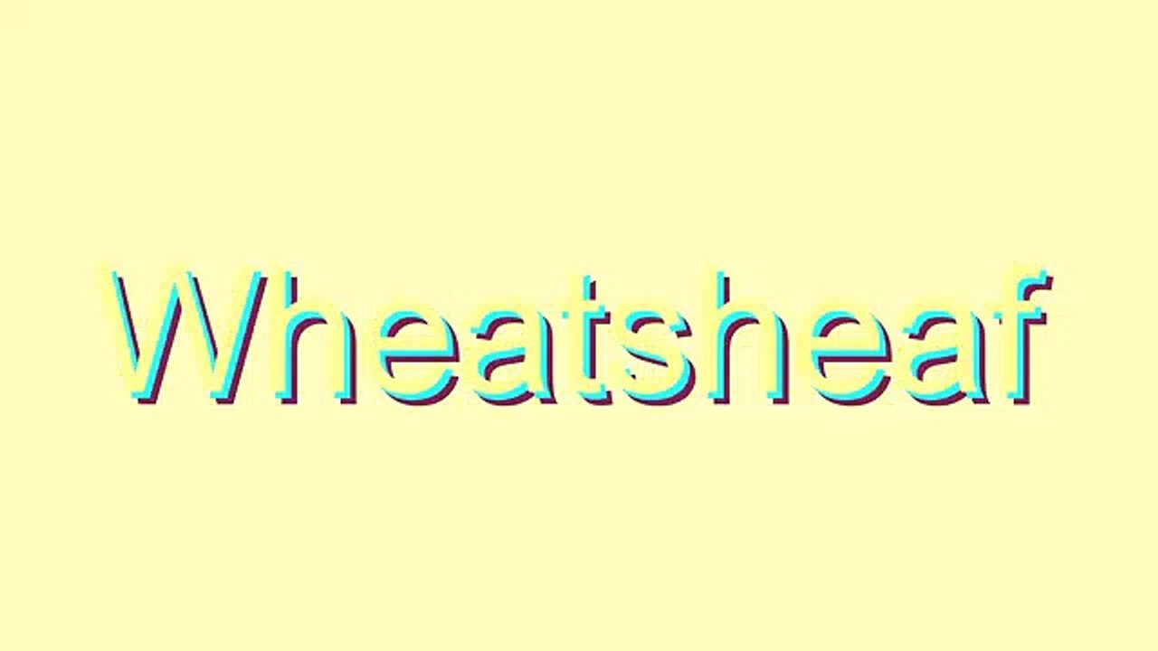 How to Pronounce Wheatsheaf