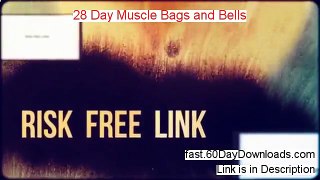28 Day Muscle Bags And Bells 2014 (legit review instant access)