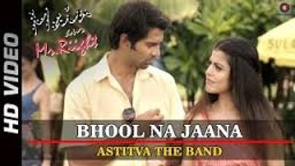 Bhool Na Jaana Video Song - Astitva The Band (Main Aur Mr. Riight) Full HD