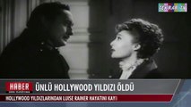 Ünlü Hollywood Yıldızı Öldü