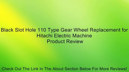 Black Slot Hole 110 Type Gear Wheel Replacement for Hitachi Electric Machine Review