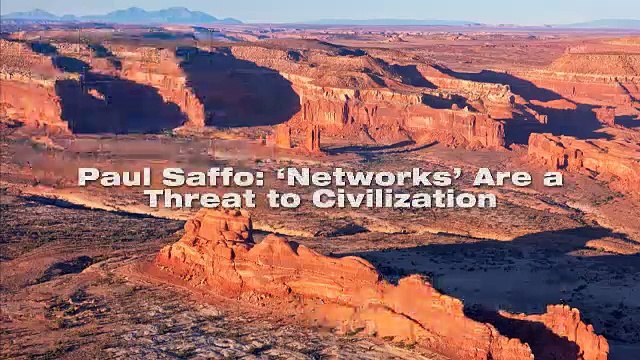 Paul Saffo: 'Networks' Are a Threat to Civilization