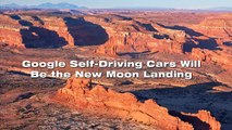 Google Self-Driving Cars Will Be the New Moon Landing