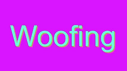 How to Pronounce Woofing