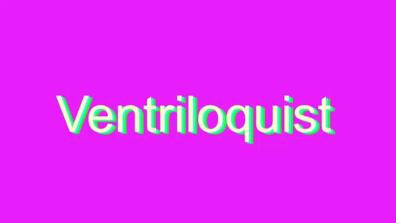 How to Pronounce Ventriloquist