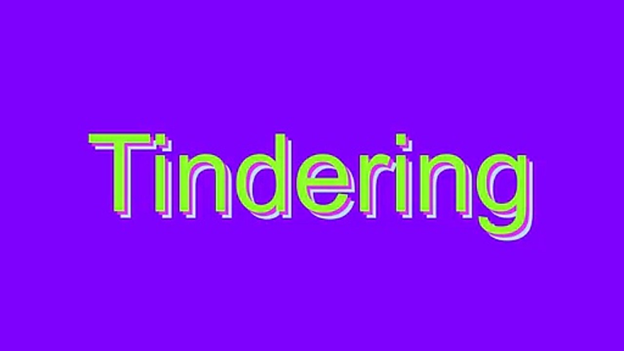 How to Pronounce Tindering