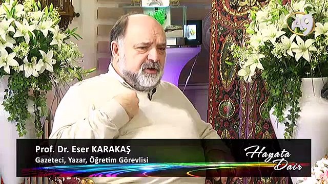 Gazeteci, Yazar, Öğretim Görevlisi Prof. Dr. Eser Karakaş katılımıyla Hayata Dair, 69. Bölüm
