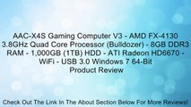 AAC-X4S Gaming Computer V3 - AMD FX-4130 3.8GHz Quad Core Processor (Bulldozer) - 8GB DDR3 RAM - 1,000GB (1TB) HDD - ATI Radeon HD6670 - WiFi - USB 3.0 Windows 7 64-Bit Review