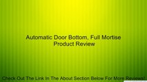 Automatic Door Bottom, Full Mortise Review