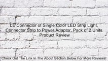 LE Connector of Single Color LED Strip Light, Connector Strip to Power Adaptor, Pack of 2 Units Review