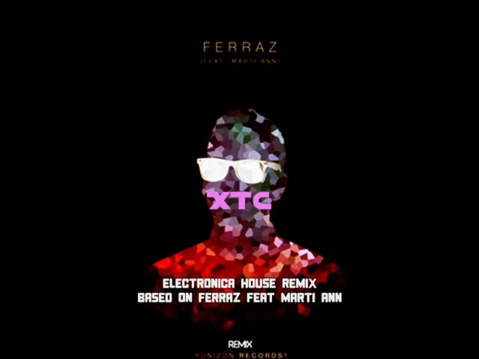 Ferraz - XTC feat. Marti Ann (Electronica House Remix)