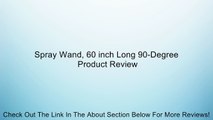 Spray Wand, 60 inch Long 90-Degree Review
